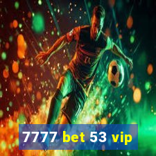 7777 bet 53 vip